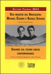 Due maestri del Novecento: Michail Cechov e Rudolf Steiner. Sguardi sul teatro greco contemporaneo. Culture teatrali 2014