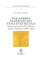 Due rabbini veneziani del XVII e XVIII SECOLO. Simone Luzzato (1583-1663) e Simone Calimani (1699-1784)