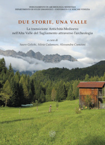 Due storie, una valle. La transizione Antichità-Medioevo nell'Alta Valle del Tagliamento attraverso l'archeologia
