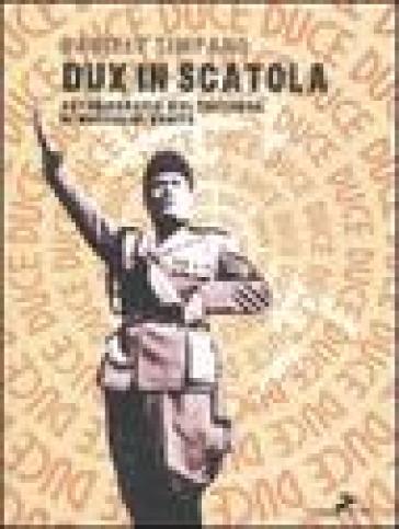Dux in scatola. Autobiografia d'oltretomba di Mussolini Benito