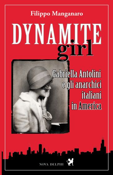 Dynamite girl. Gabriella Antolini e gli anarchici italiani in America