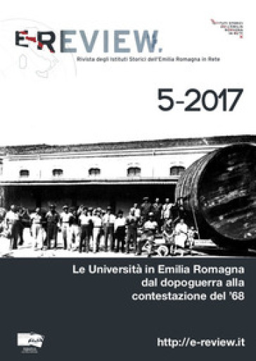 E-Review. Rivista degli Istituti Storici dell'Emilia Romagna in Rete (2017). Nuova ediz.. 5: Le Università in Emilia Romagna dal dopoguerra alla contestazione del '68
