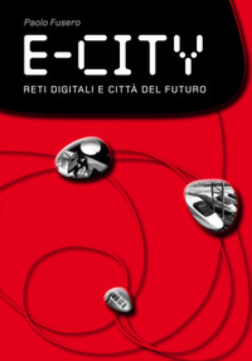E-city. Reti digitali e città del futuro