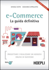 E-commerce. La guida definitiva. Progettare e realizzare un negozio online di successo