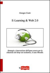 E-learning & web 2.0. Strategie e innovazione dell open souce per la riduzione del drop out scolastico, il caso Moodle