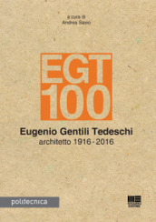 EGT 100. Eugenio Gentili Tedeschi architetto 1916-2016