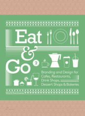 Eat & go. Branding & design indentity for takeaways & restaurants. Ediz. illustrata. 2.