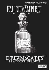 Eau De Vampire - Dreamscapes- I racconti perduti- Volume 31