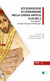 Ecclesiologie di comunione nella Chiesa antica (I-III sec.). Presupposti per gli sviluppi ecclesiologici