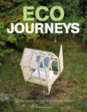 Eco journeys. 50 destinazioni per viaggiatori green. Ediz. illustrata