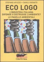 Eco logo. L industria italiana difende o distrugge l ambiente? Le pagelle ambientali