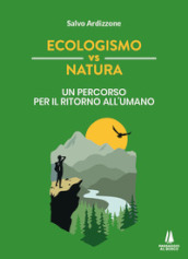 Ecologismo vs natura. Un percorso per il ritorno all umano