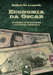 Economia da Oscar. 21 storie per scoprire l economia moderna
