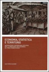 Economia, statistica e territorio. Informazione e metodologia statistica per la conoscenza dell economia del Friuli Venezia Giulia