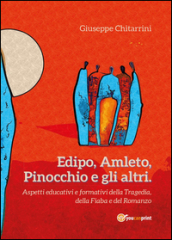 Edipo, Amleto, Pinocchio e gli altri. Aspetti educative e formative della tragedia, della fiaba e del romanzo