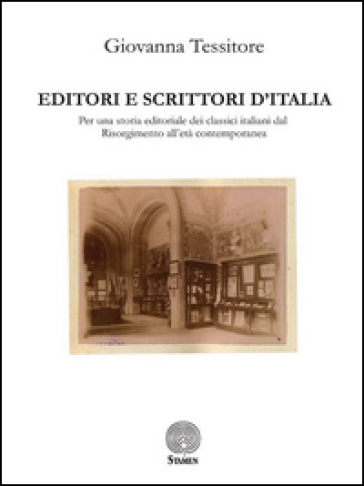 Editori e scrittori d'Italia. Per una storia editoriale dei classici italiani dal Risorgimento all'età contemporanea