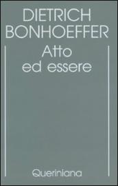 Edizione critica delle opere di D. Bonhoeffer. Ediz. critica. 2: Atto ed essere. Filosofia trascendentale ed ontologia nella teologia sistematica