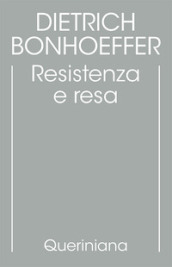 Edizione critica delle opere di D. Bonhoeffer. Ediz. critica. 8: Resistenza e resa. Lettere e altri scritti dal carcere