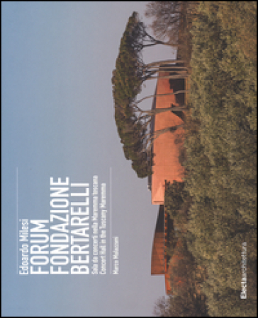 Edoardo Milesi. Forum Fondazione Bertarelli. Sala da concerti nella Maremma toscana-Concert Hall in the Tuscany Maremma