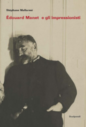 Edouard Manet e gli Impressionisti e altri scritti su Manet di Antonin Proust
