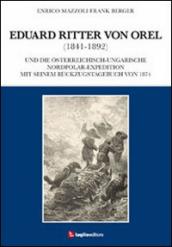 Eduard Ritter von Orel (1841-1892) und die osterreichisch-ungarische Nordpolar-Expedition mit seinem Ruckzugstagebuch von 1874