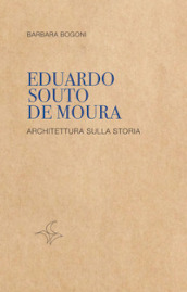 Eduardo Souto De Moura. Architettura sulla storia