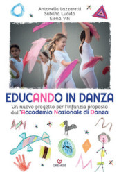 Educando in danza. Un nuovo progetto per l infanzia proposto dall Accademia Nazionale di Danza