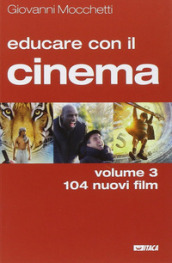 Educare con il cinema. 3: 104 nuovi film