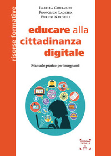 Educare alla cittadinanza digitale. Manuale pratico per insegnanti. Ediz. integrale