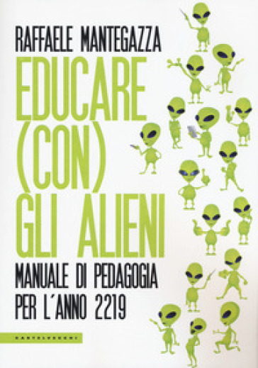 Educare (con) gli alieni. Manuale di pedagogia per l'anno 2219