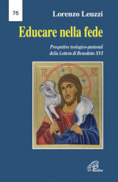 Educare nella fede. Prospettive teologiche pastorali della lettera di Benedetto XVI