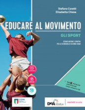 Educare al movimento. Allenamento, salute e benessere-Gli sport. Per le Scuole superiori. Con ebook. Con espansione online