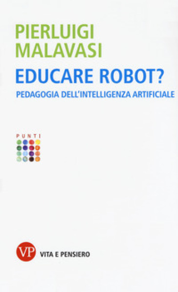 Educare robot? Pedagogia dell'intelligenza artificiale