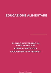 Educazione Alimentare: Elenco Letterario in Lingua Inglese: Libri & Articoli, Documenti Internet