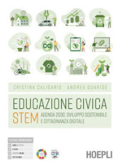 Educazione civica Stem. Agenda 2030, sviluppo sostenibile e cittadinanza digitale. Per le Scuole superiori. Con e-book. Con espansione online