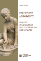 Educazione & movimento. Proposte multidisciplinari per l attività motoria in età infantile