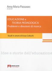 Educazione e teoria pedagogica. Problemi e direzioni di ricerca. Studi in onore di Enza Colicchi.