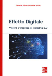 Effetto digitale. Visioni d impresa e Industria 5.0