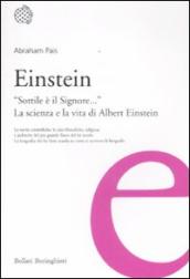 Einstein. «Sottile è il Signore...». La scienza e la vita di Albert Einstein