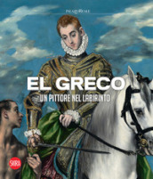 El Greco. Un pittore nel labirinto. Ediz. a colori
