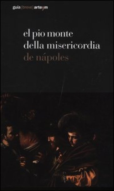 El Pio Monte della Misericordia de Napoles. Ediz. illustrata