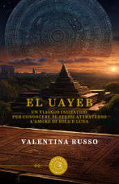 El Uayeb. Un viaggio iniziatico per conoscere se stessi attraverso l amore di Sole e Luna