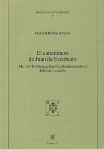 El cancionero de Juan de Escobedo. (Ms. 330 Biblioteca Real Academia Espanola). Edicion y estudio