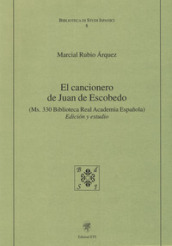 El cancionero de Juan de Escobedo. (Ms. 330 Biblioteca Real Academia Espanola). Edicion y estudio