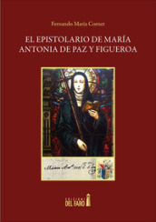 El epistolario de Maria Antonia de Paz y Figueroa