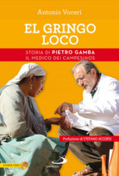 El gringo loco. Storia di Pietro Gamba, il medico dei campesinos