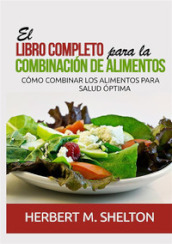 El libro completo para la combinacion de alimentos. Como combinar los alimentos para salud optima