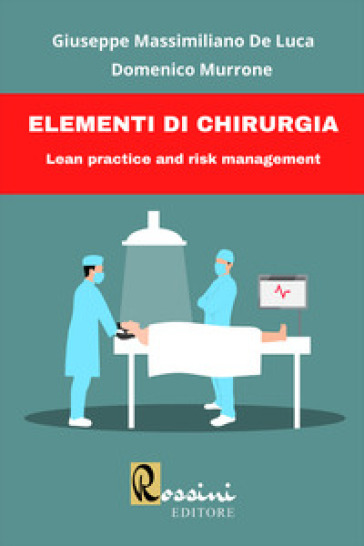 Elementi di chirurgia. Lean practice and risk management. Ediz. bilingue