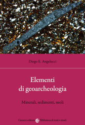Elementi di geoarcheologia. Minerali, sedimenti, suoli