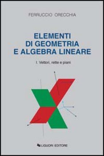 Elementi di geometria e algebra lineare. 1: Vettori, rette e piani